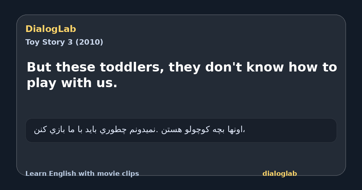 Share card for But these toddlers, they don't know how to play with us.