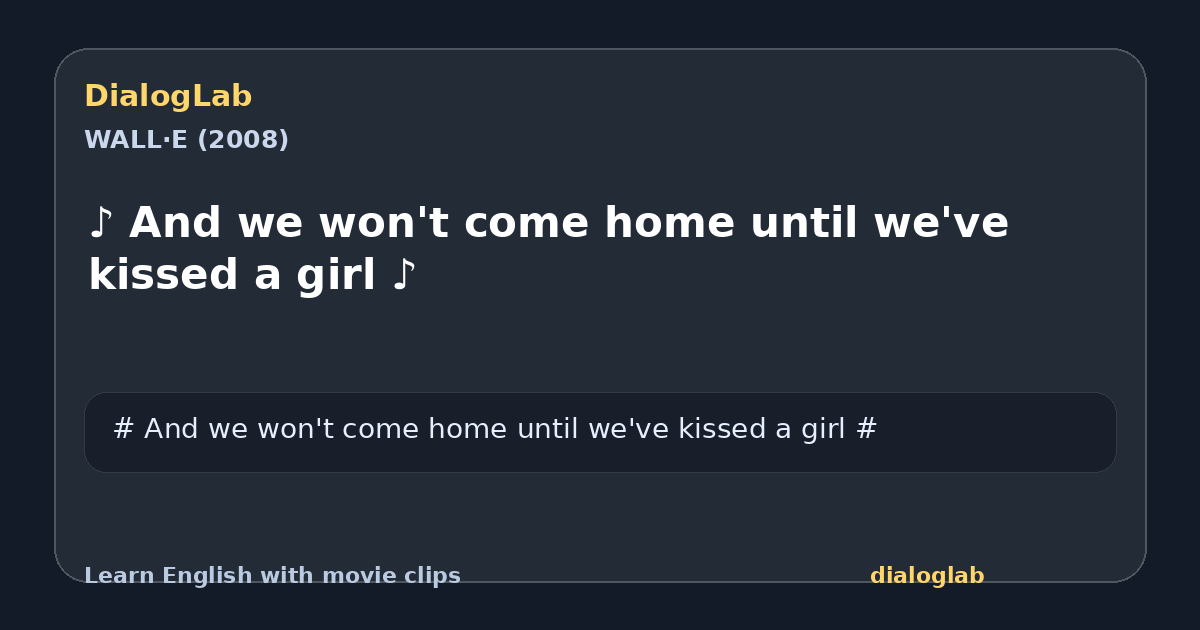 Share card for ♪ And we won't come home until we've kissed a girl ♪