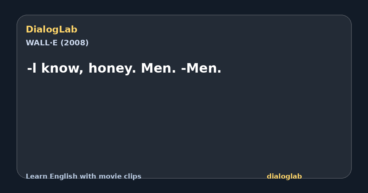 Share card for -l know, honey. Men. -Men.