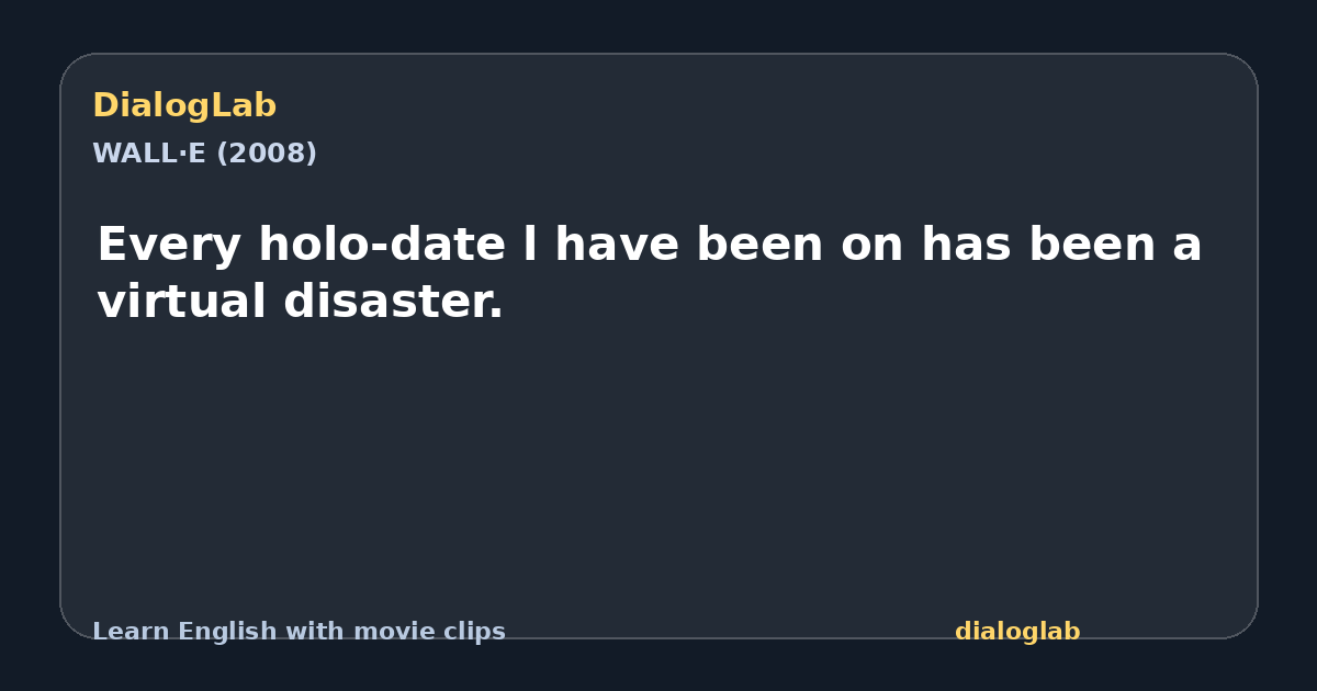 Share card for Every holo-date l have been on has been a virtual disaster.