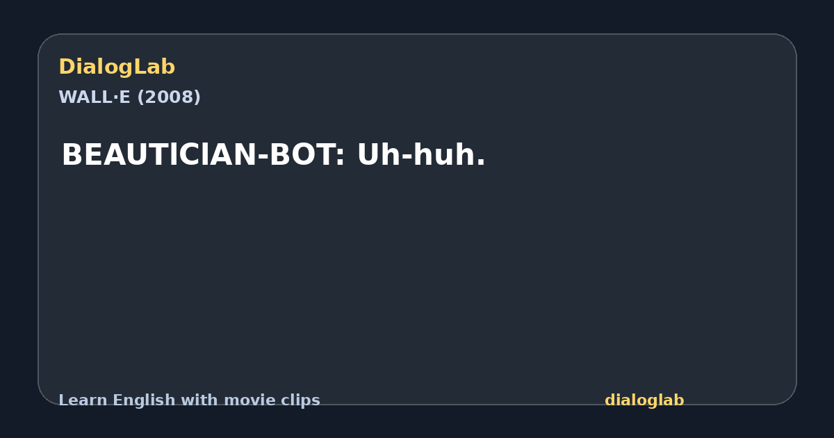 Share card for BEAUTlClAN-BOT: Uh-huh.