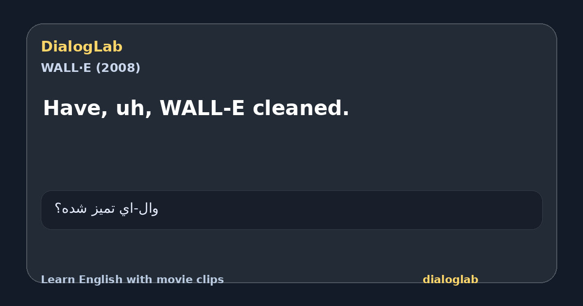 Share card for Have, uh, WALL-E cleaned.
