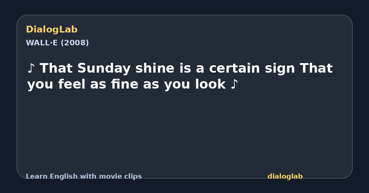 Share card for ♪ That Sunday shine is a certain sign That you feel as fine as you look ♪